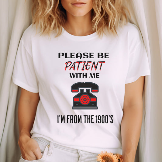 Retro Humor Tee: "Please Be Patient with Me, I'm from the 1900's" Design, Funny T-shirt, Unique Gift, Gildan 64000 Soft Style Unisex Tee