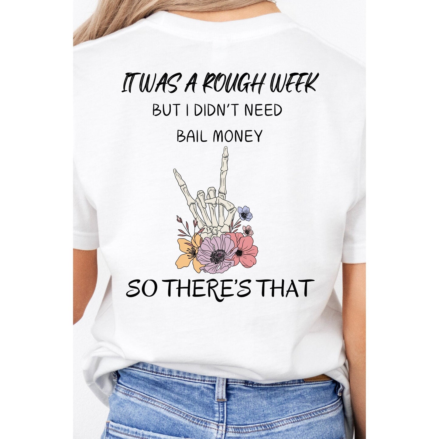 Funny Graphic Tee, "It was a Rough Week, But I Didn't Need Bail Money So There's That", Sarcastic Shirt, Gift for Her, Bella Canvas Tee