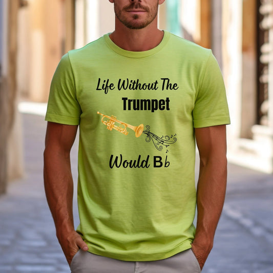 Funny Trumpet T-Shirt, Gildan 64000  Unisex Fit Tee, Music Lover Gift, Band Tee, "Without The Trumpet Life Would B Flat", Music Teacher